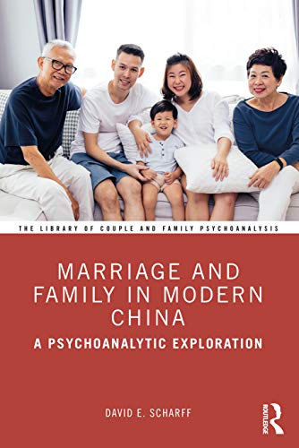 Marriage and Family in Modern China: A Psychoanalytic Exploration (Library of Couple and Family Psychoanalysis) von Routledge
